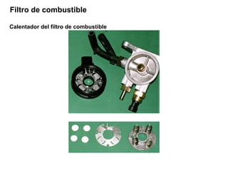 Calentador del filtro de combustible
Filtro de combustible
 