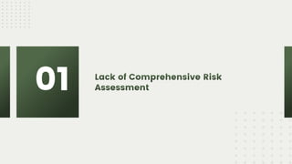 Lack of Comprehensive Risk
Assessment
01
 