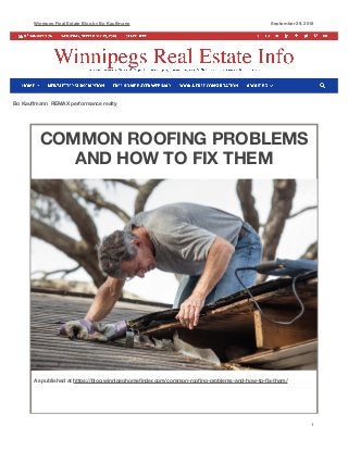 Winnipeg Real Estate Blog by Bo Kauﬀmann September 29, 2018
COMMON ROOFING PROBLEMS
AND HOW TO FIX THEM
1
Bo Kauﬀmann REMAX performance realty
As published at https://blog.winnipeghomeﬁnder.com/common-rooﬁng-problems-and-how-to-ﬁx-them/
 