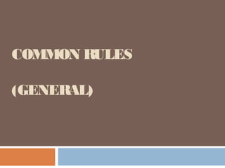 COMMON RULES
(GENERAL)

 