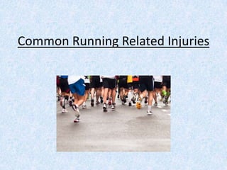 Common Running Related Injuries
 