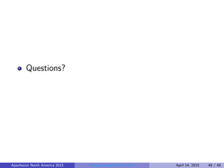 Questions?
Apachecon North America 2015 Programming Math in Java April 14, 2015 48 / 48
 