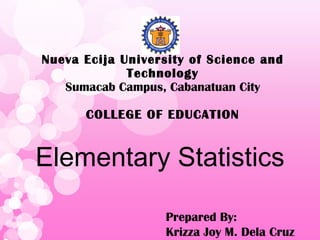 Nueva Ecija University of Science and Technology Sumacab Campus, Cabanatuan City COLLEGE OF EDUCATION ,[object Object],Prepared By: Krizza Joy M. Dela Cruz 
