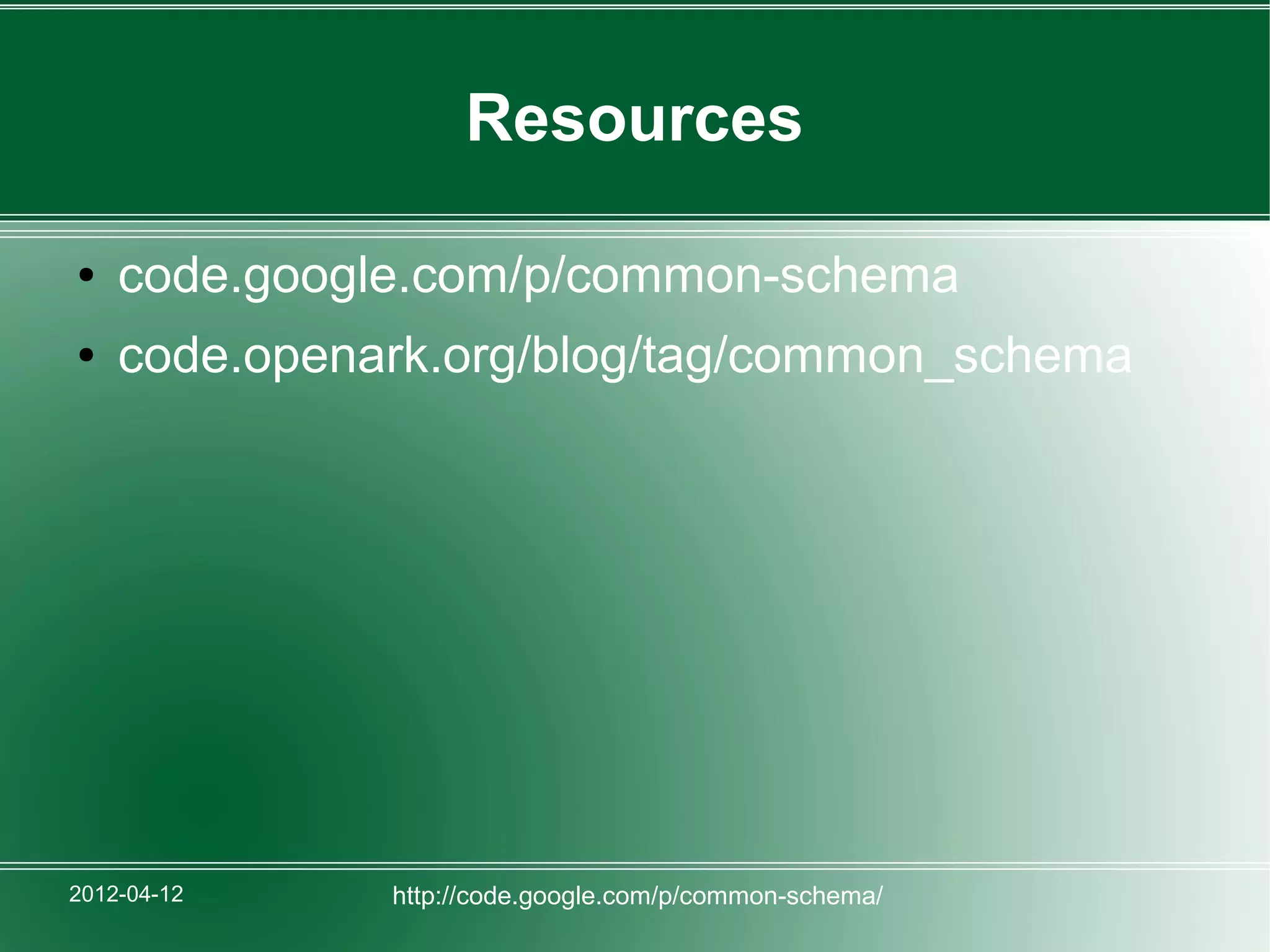 Resources

●   code.google.com/p/common-schema
●   code.openark.org/blog/tag/common_schema




2012-04-12    http://code.google.com/p/common-schema/
 