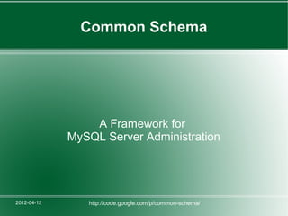Common Schema




                 A Framework for
             MySQL Server Administration




2012-04-12      http://code.google.com/p/common-schema/
 