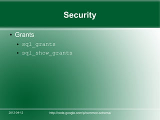Security

●   Grants
     ●   sql_grants
     ●   sql_show_grants




2012-04-12       http://code.google.com/p/common-schema/
 
