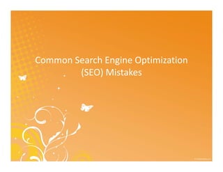 Common Search Engine Optimization 
        (SEO) Mistakes
        (SEO) Mistakes
 