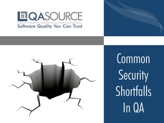 Common
Security
Shortfalls
In QA
 