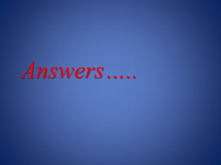 Answers…..
 