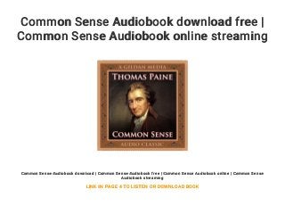 Common Sense Audiobook download free |
Common Sense Audiobook online streaming
Common Sense Audiobook download | Common Sense Audiobook free | Common Sense Audiobook online | Common Sense
Audiobook streaming
LINK IN PAGE 4 TO LISTEN OR DOWNLOAD BOOK
 