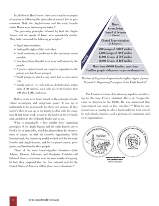 In addition to Hock’s story, there are far earlier examples
of success in following the principles of natural law in gov-
ernments. Both the Anglo-Saxons and the early Israelis                                        Moses
under Moses were bottom-up societies.26                                                    Aaron Joshua
    The governing principles followed by both the Anglo-                                 Council of Seventy
Saxons and the people of Israel were remarkably similar.                                       (A Senate)
They both contained the following principles:27
                                                                                      Elected Representatives
                                                                                             (A Congress)
      • Equal representation
      • Inalienable rights of the individual                                        600 Groups of 1,000 Families
      • Local resolution of problems to the maximum extent                          6,000 Groups of 100 Families
                                                                                    12,000 Groups of 50 Families




                                                                       R
        possible




                                                                      WE
      • Few laws; those that did exist were well known by the                       60,000 Groups of 10 Families




                                                                    PO
        people                                                                More than 600,000 families, more than
      • A justice system based on complete reparation to the            3 million people with power to govern themselves.
        person who had been wronged
      • Small groups in which every adult had a voice and a         The base of the pyramid represents the highest degree of power.
        vote                                                         Pyramid 1. Organizing Principles of the Early Israelis29
      • Family units of 10, each with an elected leader; within
        units of 50 families, each with an elected leader; then
        100, then 1,000, and so on                                      The Founders’ vision of a bottom-up republic was thriv-
     Both systems were firmly based on the principle of indi-       ing by the time French historian Alexis de Tocqueville
vidual sovereignty and indigenous power. It was up to               came to America in the 1830s. He was astonished that
individuals to be responsible for their own actions. If they        “government was more or less invisible.”30 What he saw
weren’t, then it was up to the family to deal with the situa-       instead was a country in which local problems were solved
tion. If that didn’t work, it went to the leader of the 10 family   by individuals, families, and a plethora of community and
unit, and then to the 50 family leader and so on.                   civic organizations.
     What is remarkable is how similar these organizing
principles of the Anglo-Saxons and the early Israelis are to
Hock’s list of principles, which he gleaned from his observa-
tions of nature. As with his chaordic organization, VISA
International, the bottom-up model worked well for the early
Israelis and Anglo-Saxons, and led to greater peace, pros-
perity, and freedom for their people.
     Three of the most knowledgeable Founders—John
Adams, Thomas Jefferson, and Benjamin Franklin—all
believed these civilizations were the most worthy of copying.
In fact, they proposed that the first national seal for the
United States of America reflect these two civilizations.28




  8               WWW.COMMONSENSEREVISITED.COM
 