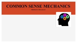 Common sense mechanics by dr ravi ranjan pptx Common sense mechanics by dr ravi ranjan pptx