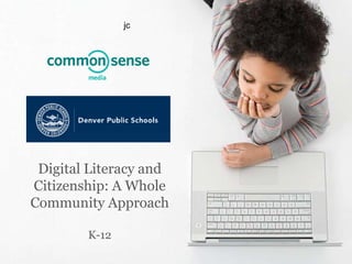 jc Digital Literacy and Citizenship: A Whole Community ApproachK-12 