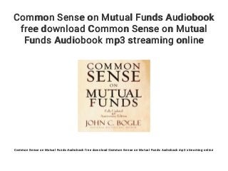 Common Sense on Mutual Funds Audiobook
free download Common Sense on Mutual
Funds Audiobook mp3 streaming online
Common Sense on Mutual Funds Audiobook free download Common Sense on Mutual Funds Audiobook mp3 streaming online
 