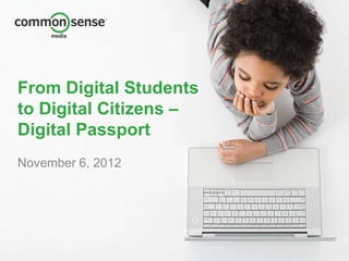 From Digital Students
to Digital Citizens –
Digital Passport
November 6, 2012
 