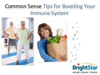 Common Sense Tips for Boosting Your
        Immune System
 