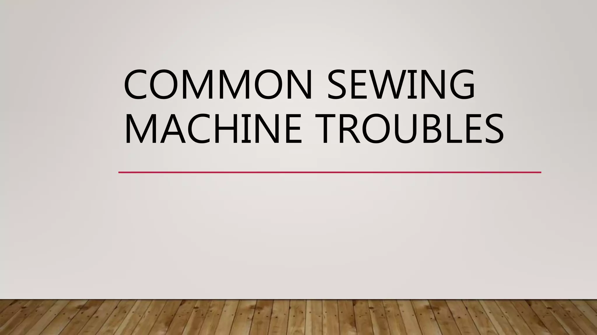 Common sewing machine troubles PPT