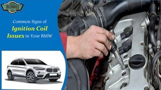 Common Signs of
Ignition Coil
Issues in Your BMW
 