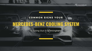 MERCEDES-BENZ COOLING SYSTEM
C O M M O N S I G N S Y O U R
Is Going Out in Birmingham
 