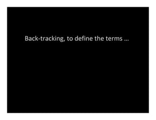 Back‐tracking, to define the terms …
 