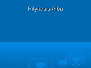 PPiittyyrriiaassiiss AAllbbaa 
 