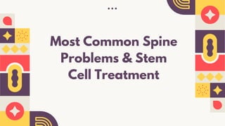 Most Common Spine
Problems & Stem
Cell Treatment
 