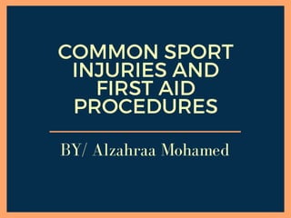 COMMON SPORT
INJURIES AND
FIRST AID
PROCEDURES
BY/ Alzahraa Mohamed
 