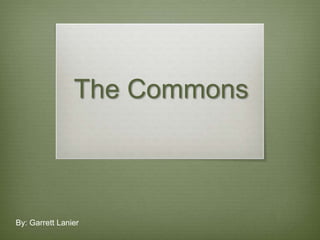 The Commons

By: Garrett Lanier

 