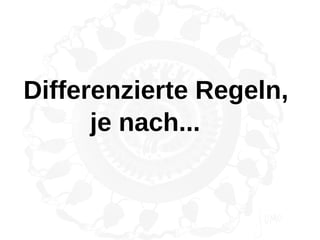 Differenzierte Regeln,
      je nach...
 