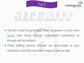  The fact is that hiring through these companies is much more
secure than hiring through independent contractors or
throu...