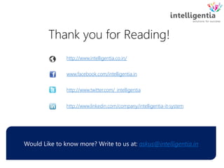 Thank you for Reading!
Would Like to know more? Write to us at: askus@intelligentia.in
http://www.intelligentia.co.in/
www...