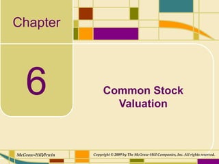 Chapter
McGraw-Hill/Irwin Copyright © 2009 by The McGraw-Hill Companies, Inc. All rights reserved.
6 Common Stock
Valuation
 