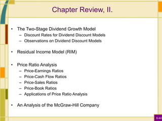 6-44
Chapter Review, II.
• The Two-Stage Dividend Growth Model
– Discount Rates for Dividend Discount Models
– Observation...