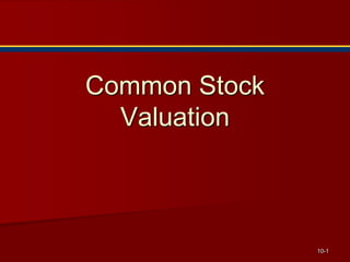 Common Stock
Valuation
10-1
 