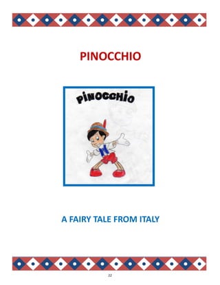 22
A FAIRY TALE FROM ITALY
PINOCCHIO
 