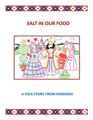 32
SALT IN OUR FOOD
A FOLK STORY FROM ROMANIA
 