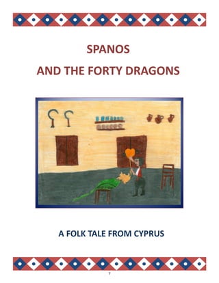7
SPANOS
AND THE FORTY DRAGONS
A FOLK TALE FROM CYPRUS
 