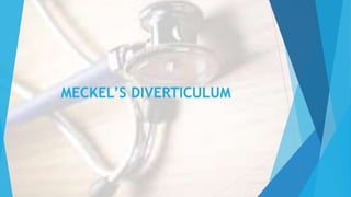 MECKEL’S DIVERTICULUM
 