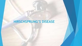 HIRSCHSPRUNG’S DISEASE
 