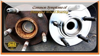 Common Symptoms of Damaged Wheel Bearing PPTX