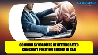 COMMON SYNDROMES OF DETERIORATED
CAMSHAFT POSITION SENSOR IN CAR
 