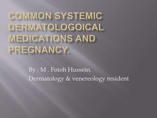 By : M . Fotoh Hussein.
Dermatology & venereology resident
 