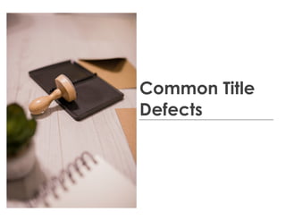 Common Title
Defects
 