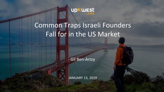 Common Traps Israeli Founders
Fall for in the US Market
Gil Ben-Artzy
JANUARY 13, 2019
 