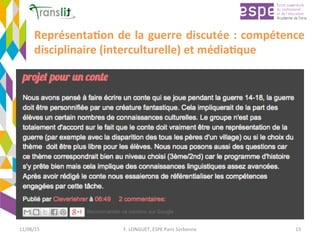 Représenta'on	de	la	guerre	discutée	:	compétence	
disciplinaire	(interculturelle)	et	média'que		
11/08/15	 F.	LONGUET,	ESPE	Paris	Sorbonne	 15	
 