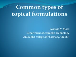 Avinash V. More
Department of cosmetic Technology
Anuradha college of Pharmacy, Chikhli
 