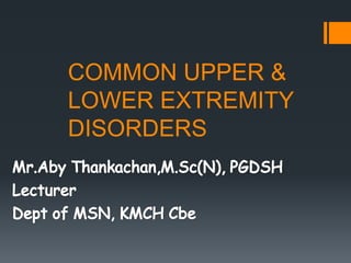 COMMON UPPER &
LOWER EXTREMITY
DISORDERS
 