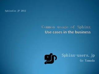SphinxCon JP 2012




                    Sphinx-users.jp
                            Go Yamada
 
