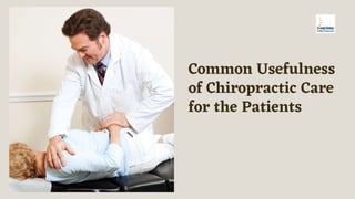 Common Usefulness
of Chiropractic Care
for the Patients
 