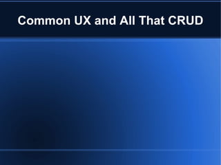 Common UX and All That CRUD 